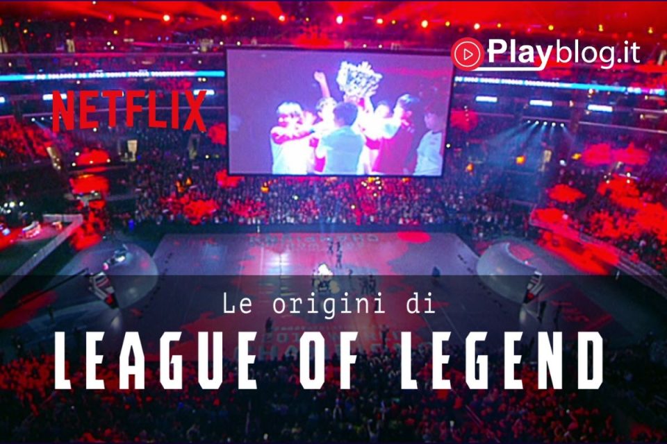 Le origini di League of Legend un nuovo docufilm da Netflix