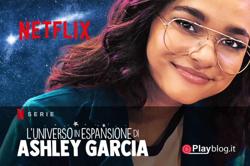 L'universo in espansione di Ashley Garcia arriva su Netflix