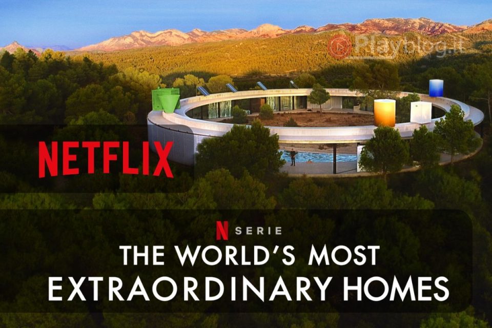 The World’s Most Extraordinary Homes Netflix ci fa visitare le case più straordinarie da casa