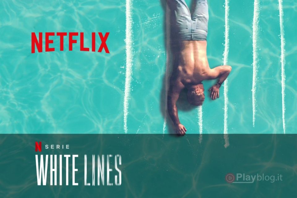 Finalmente disponibile White Lines stagione 1 da oggi solo su Netflix