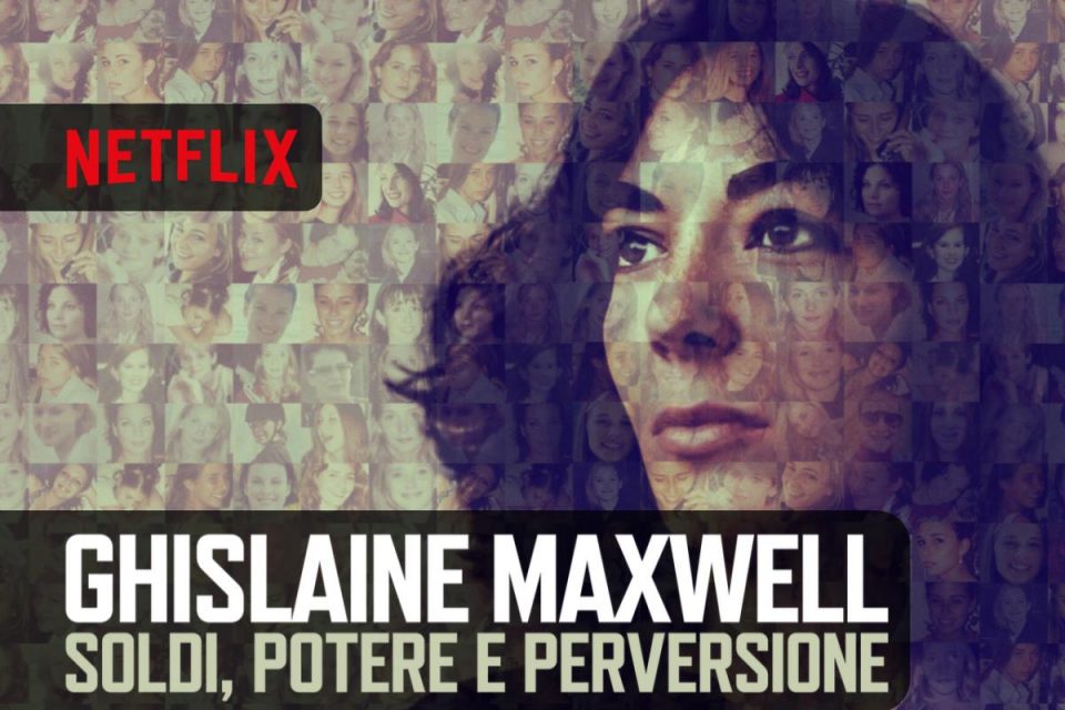 Ghislaine Maxwell: soldi, potere e perversione il nuovo documentario investigativo di Netflix