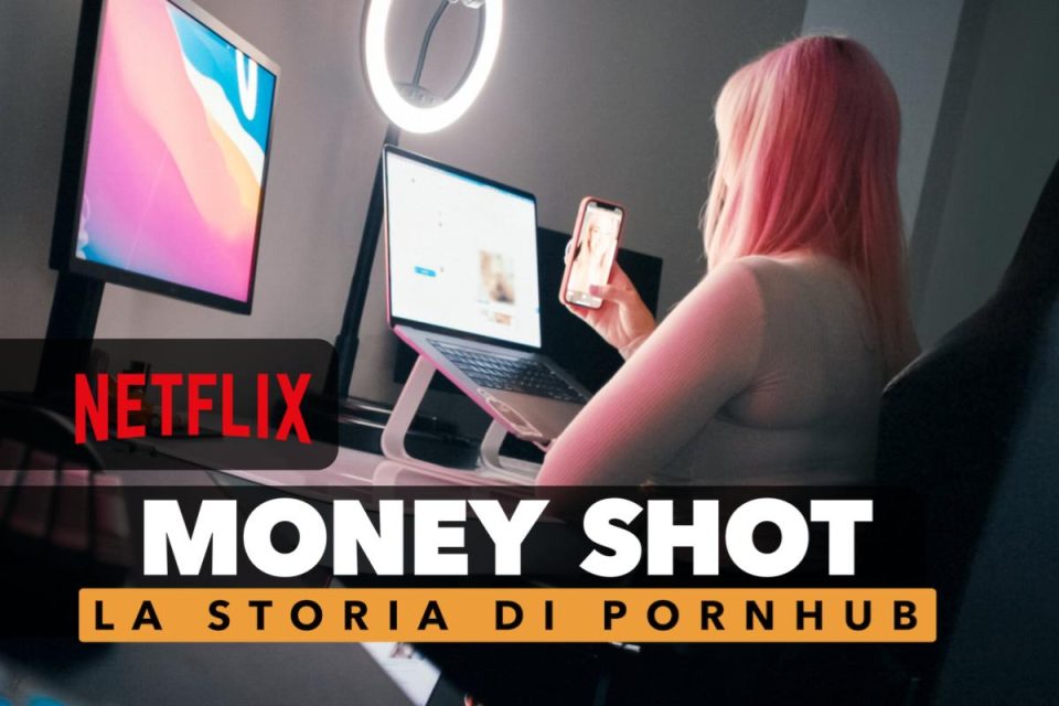 Money Shot: la storia di Pornhub documentario Netflix sui successi e gli scandali