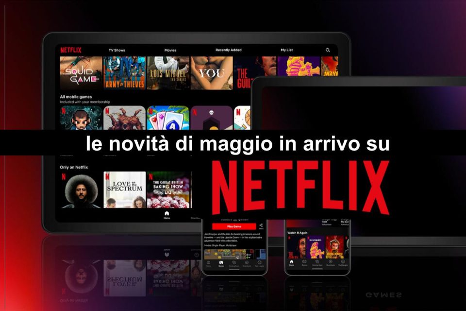 Tutte le novità di Maggio in arrivo in streaming su Netflix