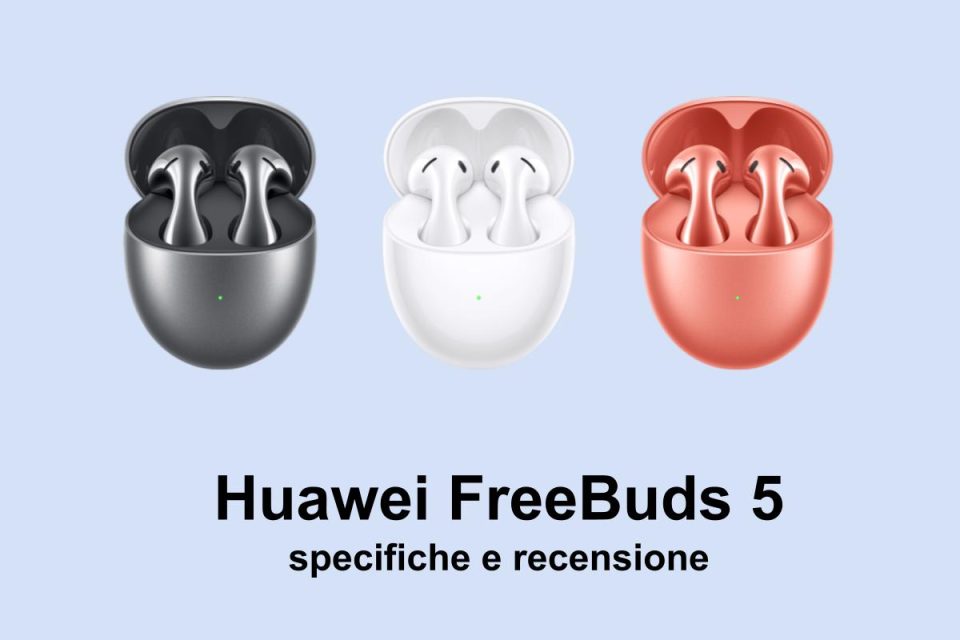 huawei freebuds 5 specifiche e recensione