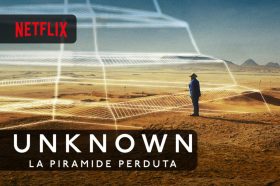 Unknown: La piramide perduta disponibile da oggi il Film documentario Netflix