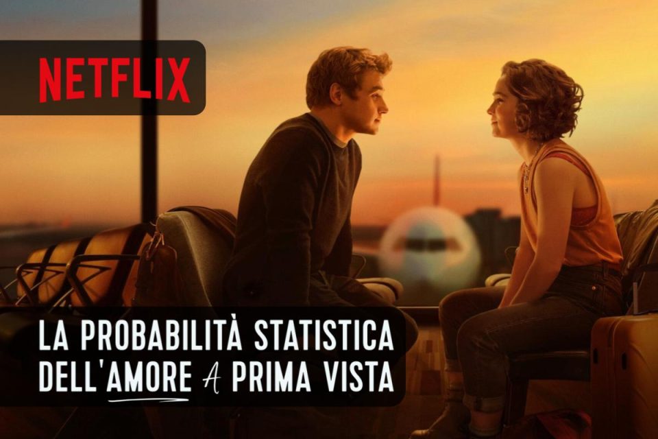 La probabilità statistica dell'amore a prima vista il Film da vedere stasera su Netflix