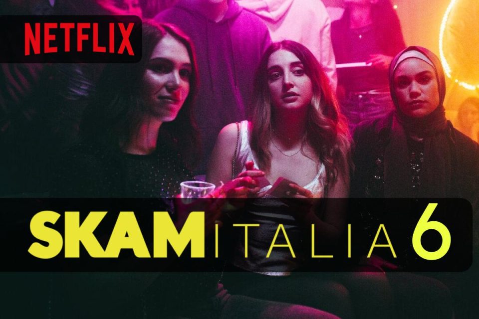 SKAM Italia domani arriva la Stagione 6 su Netflix pronti per lo streaming?