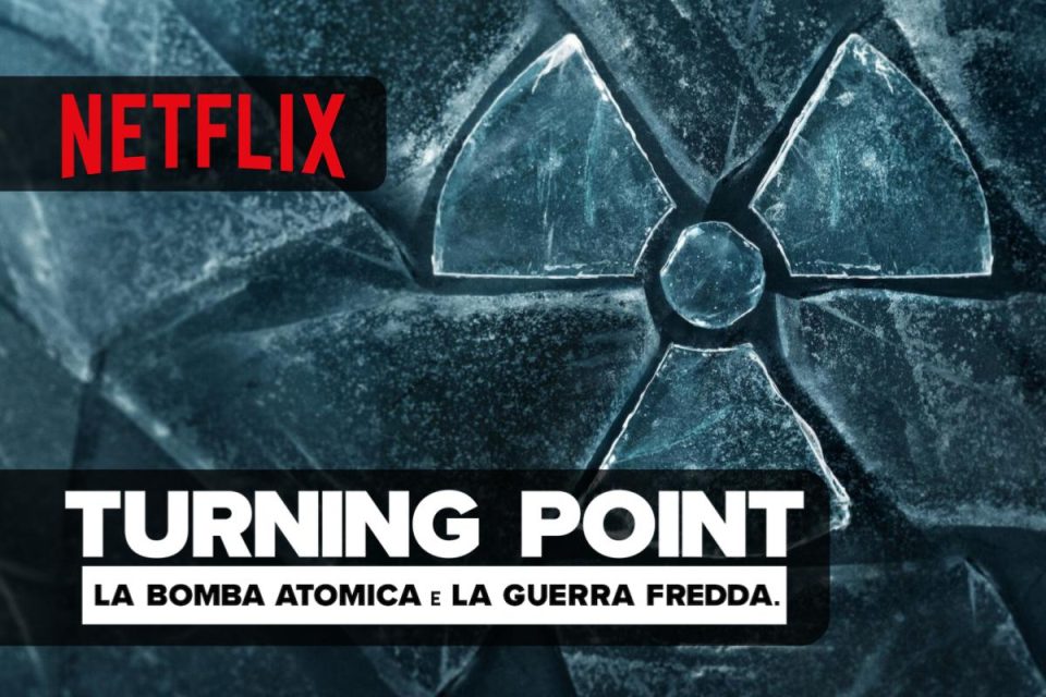 Turning Point: la bomba atomica e la guerra fredda la docuserie è ora disponibile su Netflix