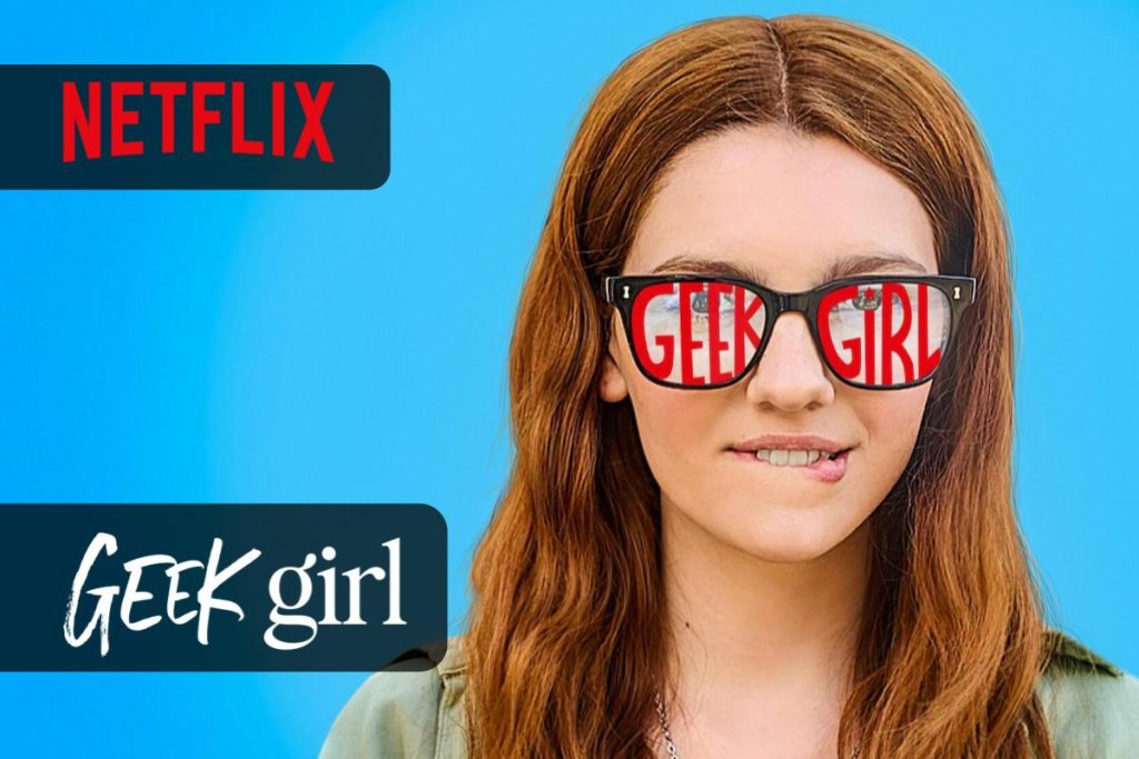 Geek Girl arriva su Netflix una commedia commovente e ottimista
