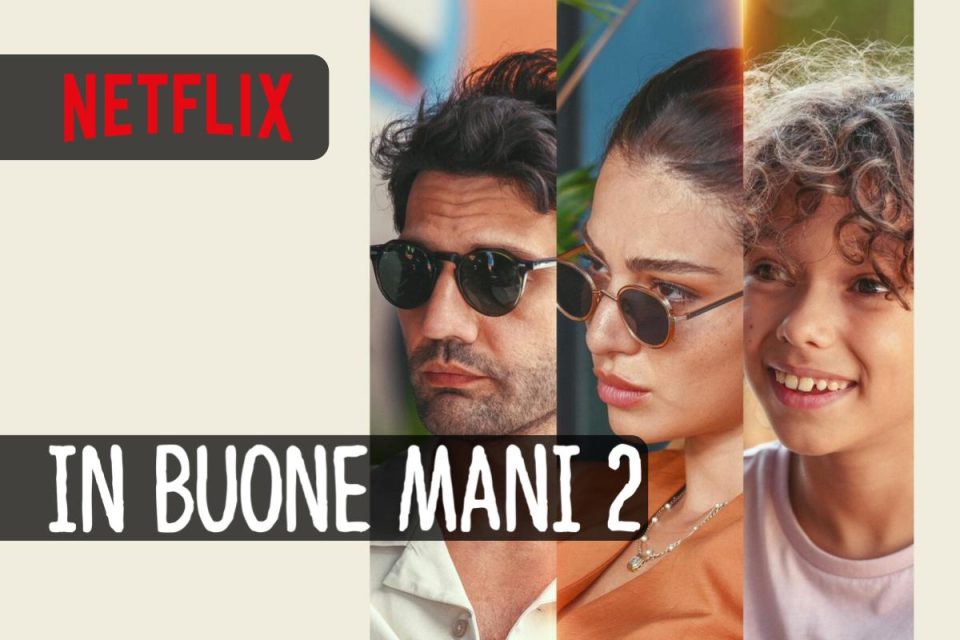 In buone mani 2 esce oggi il sequel del film romantico Netflix
