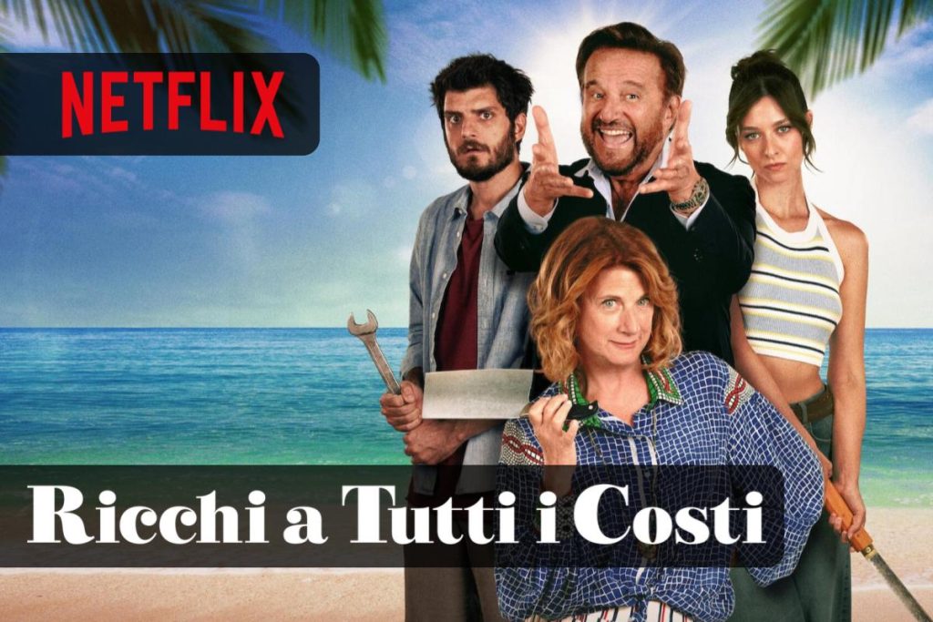Ricchi a tutti i costi una commedia tutta italiana è in arrivo su Netflix