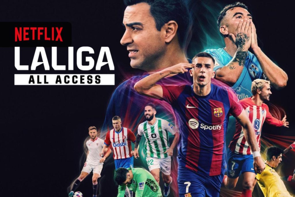 LALIGA: All Access la docuserie Netflix offre uno sguardo dietro le quinte