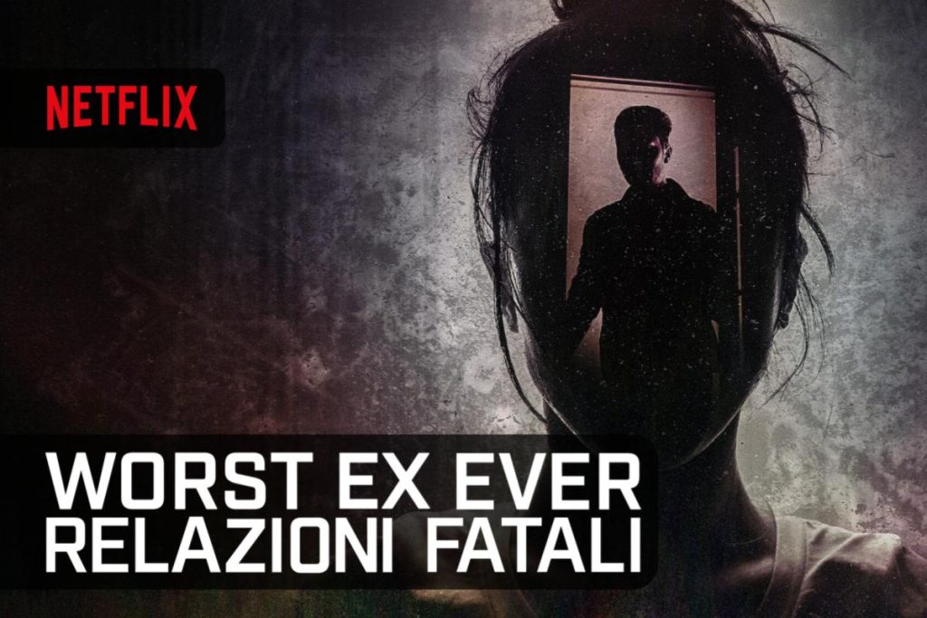 Worst Ex Ever - Relazioni fatali la docuserie TV crime da vedere su Netflix